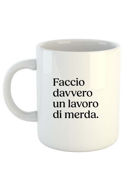 Mug "Faccio davvero un lavoro di merda."